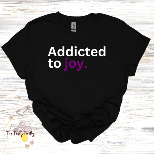 "Addicted to Joy." T-Shirt