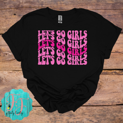 "Let's Go Girls"- T-shirts