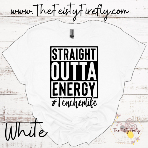 Straight Outta Energy #Teacherlife - Tshirt