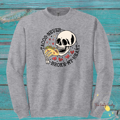 Adult "Taco's Never Broke My Heart"- Sweatshirt (3 colors)