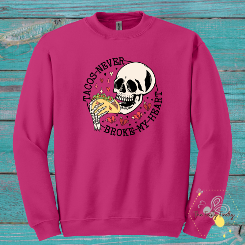 Adult "Taco's Never Broke My Heart"- Sweatshirt (3 colors)